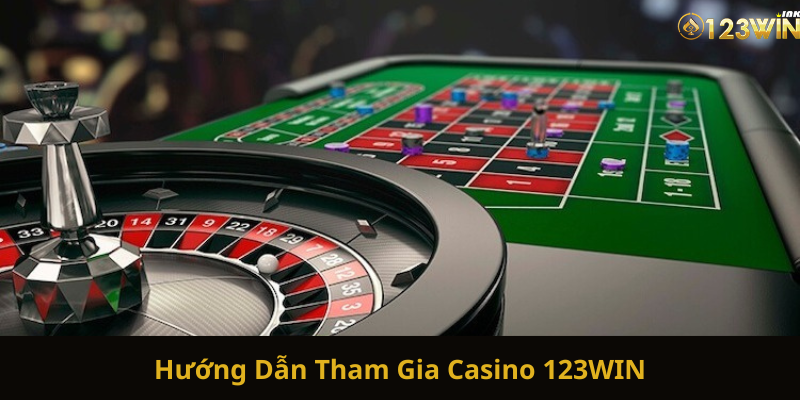 Hướng Dẫn Tham Gia Casino 123WIN